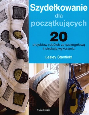 Szydełkowanie Dla Początkujących - Lesley Stanfield [KSIĄŻKA]