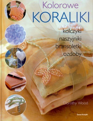 Kolorowe Koraliki - Dorothy Wood [KSIĄŻKA]