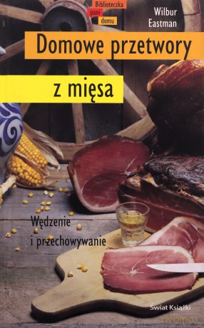 Domowe Przetwory Z Mięsa (twarda) - Wilbur Eastman [KSIĄŻKA]