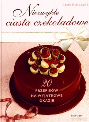 Niezwykłe Ciasta Czekoladowe (twarda) - Tom Phillips [KSIĄŻKA]