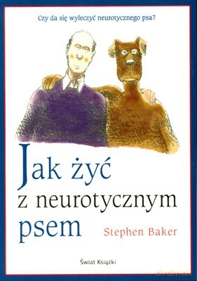 Jak Żyć Z Neurotycznym Psem - Stephen Baker [KSIĄŻKA]