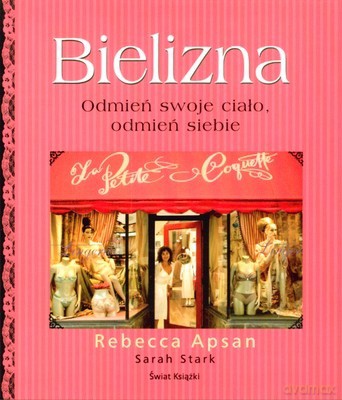 Bielizna Odmień Swoje Ciało Odmień Siebie - Rebecca Apsan, Sarah Stark [KSIĄŻKA]