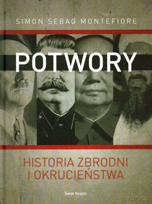 Potwory Historia Zbrodni I Okrucieństwa (twarda) - Simon Sebag Montefiore [KSIĄŻKA]