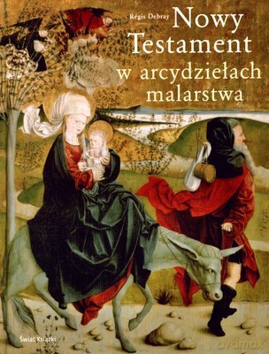 Nowy Testament W Arcydziełach Malarstwa (twarda) - Regis Debray [KSIĄŻKA]