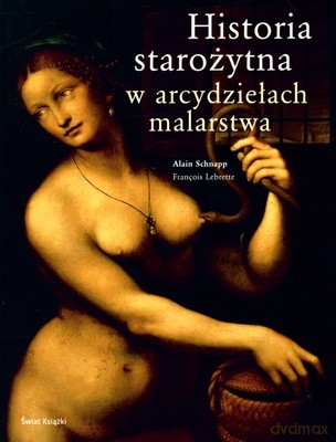 Historia Starożytna W Arcydziełach Malarstwa (twarda) - Alain Schnapp, Francois Lebrette [KSIĄŻKA]
