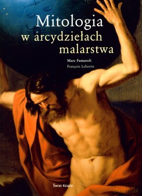 Mitologia W Arcydziełach Malarstwa (twarda) - Marc Fumaroli, Francois Lebrette [KSIĄŻKA]