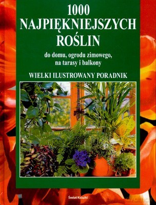 1000 Najpiękniejszych Roślin (twarda) - Opracowanie Zbiorowe [KSIĄŻKA]