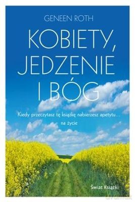 Kobiety Jedzenie I Bóg - Geneen Roth [KSIĄŻKA]