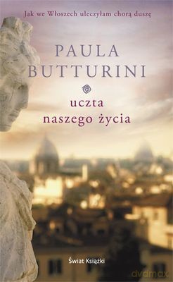 Uczta Naszego Życia - Paula Butturini [KSIĄŻKA]