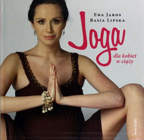 Joga Dla Kobiet W Ciąży - Barbara Lipska, Ewa Jaros [KSIĄŻKA]