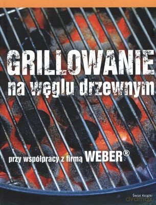 Grillowanie Na Węglu Drzewnym - Opracowanie Zbiorowe [KSIĄŻKA]