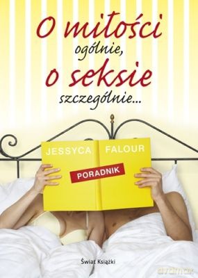 O Miłości Ogólnie... O Seksie Szczególnie (twarda) - Jessyca Falour [KSIĄŻKA]