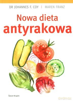 Nowa Dieta Antyrakowa - Johannes F. Coy, Maren Franz [KSIĄŻKA]