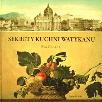 Sekrety Kuchni Watykanu (twarda) - Eva Celada [KSIĄŻKA]