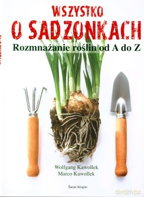 Wszystko O Sadzonkach - Wolfgang Kawollek, Marco Kawollek [KSIĄŻKA]