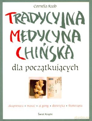 Tradycyjna Medycyna Chińska Dla Początkujących - Cornelia Raab [KSIĄŻKA]