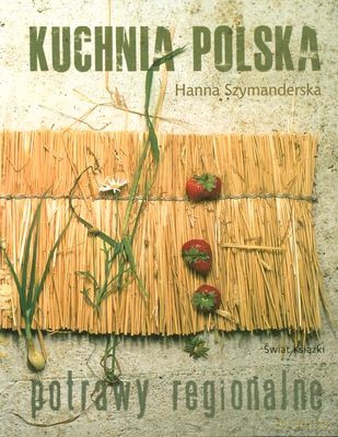 Kuchnia Polska. Potrawy Regionalne - Hanna Szymanderska [KSIĄŻKA]