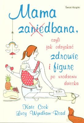 Mama Za(Nie)Dbana - Kate Cook, Lucy Wyndham-Read [KSIĄŻKA]