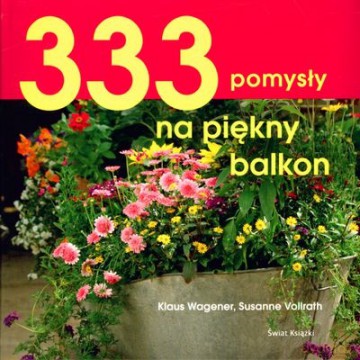 333 Pomysły Na Piękny Balkon (twarda) - Klaus Wagener, Susanne Vollrath [KSIĄŻKA]