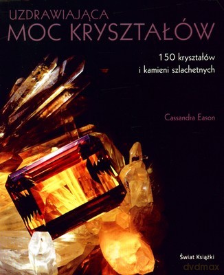 Uzdrawiająca Moc Kryształów - Cassandra Eason [KSIĄŻKA]