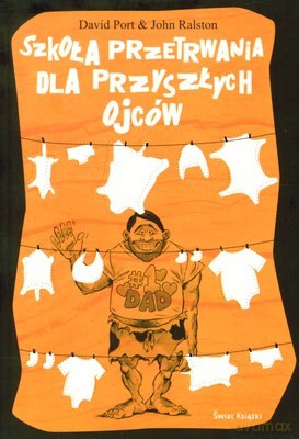 Szkoła Przetrwania Dla Przyszłych Ojców - David Port, John Ralston [KSIĄŻKA]
