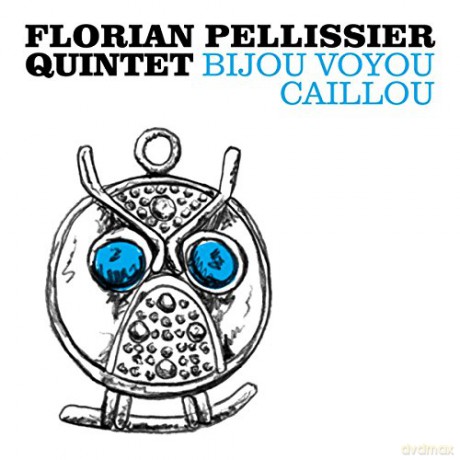 Florian Pellissier Quintet: Bijou Voyou Caillou [CD]