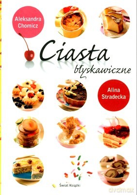 Ciasta Błyskawiczne (twarda) - Alina Stradecka, Aleksandra Chomicz [KSIĄŻKA]