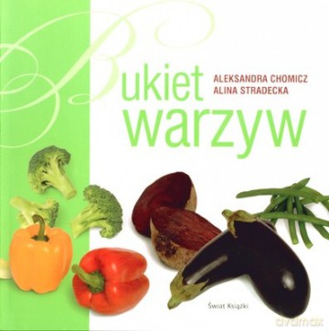 Bukiet Warzyw (twarda) - Alina Stradecka, Aleksandra Chomicz [KSIĄŻKA]