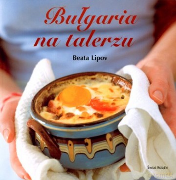 Bułgaria Na Talerzu (twarda) - Beata Lipov [KSIĄŻKA]