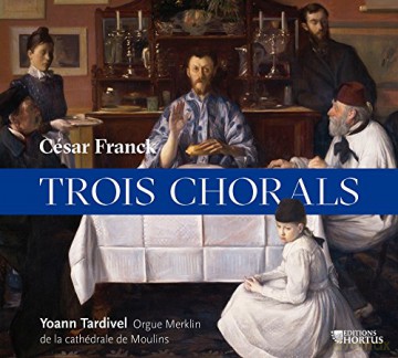 Yoann Tardivel: Cesar Franck: Trois Chorals [CD]