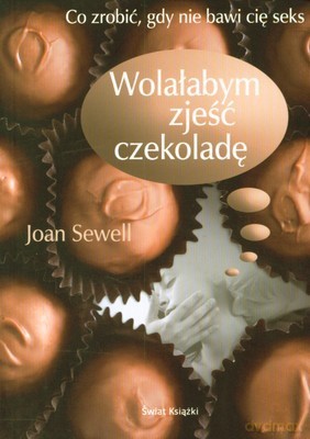 Wolałabym Zjeść Czekoladę - Joan Sewell [KSIĄŻKA]