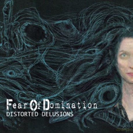 Fear Of Dominance: Distorted Delusions [CD]