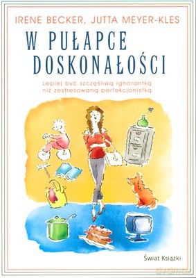 W Pułapce Doskonałości - Irene Becker, Jutta Meyer-Kles [KSIĄŻKA]