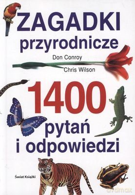 Zagadki Przyrodnicze 1400 Pytań I Odpowiedzi - Don Conroy, Chris Wilson [KSIĄŻKA]