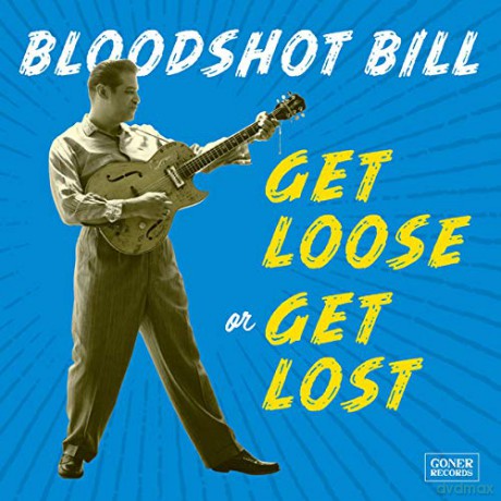 Bloodshot Bill: Get Loose Or Get Lost [CD]