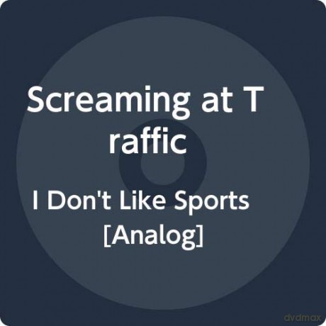 Screaming At Traffic: I Dont Like Sports [Winyl]