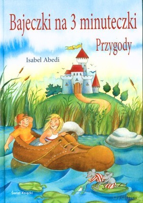 Bajeczki Na Trzy Minuteczki Przygody (twarda) - Isabel Abedi [KSIĄŻKA]