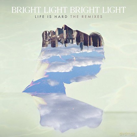 Bright Light Bright Light: Life Is Hard - The Remixes [CD]