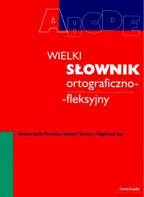 Wielki Słownik Ortograficzno-Fleksyjny - Barbara Janik-Płocińska [KSIĄŻKA]