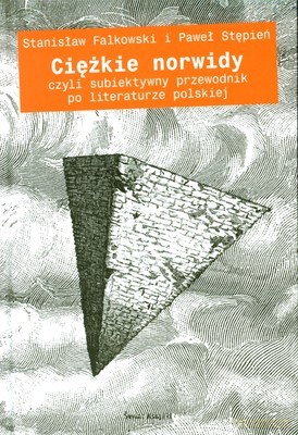 Ciężkie Norwidy Czyli Subiektywny Przewodnik Po Literaturze Polskiej (twarda) - Paweł Stępień, Stanisław Falkowski [KSIĄŻKA]