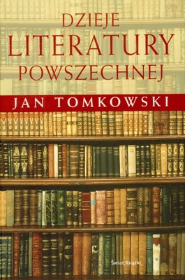 Dzieje Literatury Powszechcnej (twarda) - Jan Tomkowski [KSIĄŻKA]