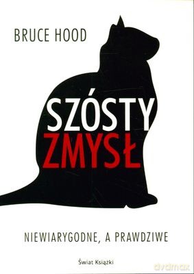 Szósty Zmysł Niewiarygodne A Prawdziwe - Bruce Hood [KSIĄŻKA]