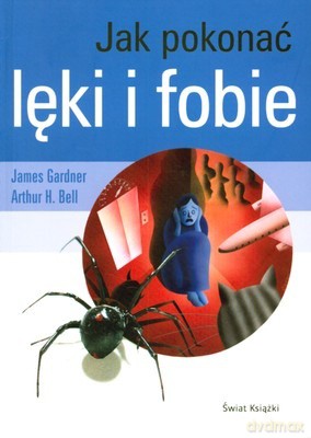 Jak Pokonać Lęki I Fobie - James Gardner, Arthur H.Bell [KSIĄŻKA]