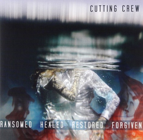 Cutting Crew: Ransomed Healed Restored Forgiven [CD]
