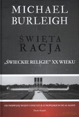 Święta Racja Świeckie Religie Xx Wieku (twarda) - Michael Burleigh [KSIĄŻKA]