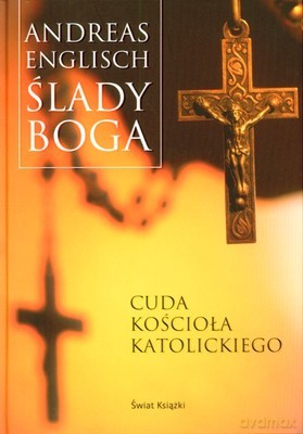 Ślady Boga Cuda Kościoła Katolickiego (twarda) - Andreas Englisch [KSIĄŻKA]
