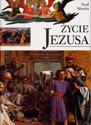 Życie Jezusa (twarda) - Neil Morris [KSIĄŻKA]