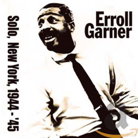 Errol Garner: Solo In New York 1944-1945 [CD]