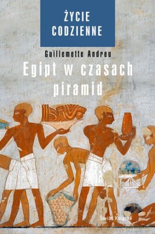 Życie Codzienne Egipt W Czasach Piramid (twarda) - Guillemette Andreu [KSIĄŻKA]