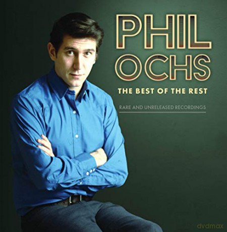 Phil Ochs: The Best Of The Rest: Rare And Unreleased Recordings [CD]